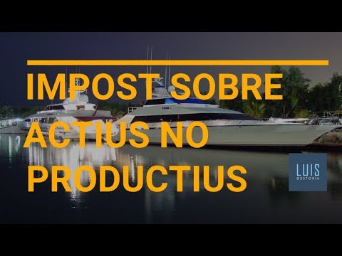 Impost sobre actius no productius - Tot el que has de saber