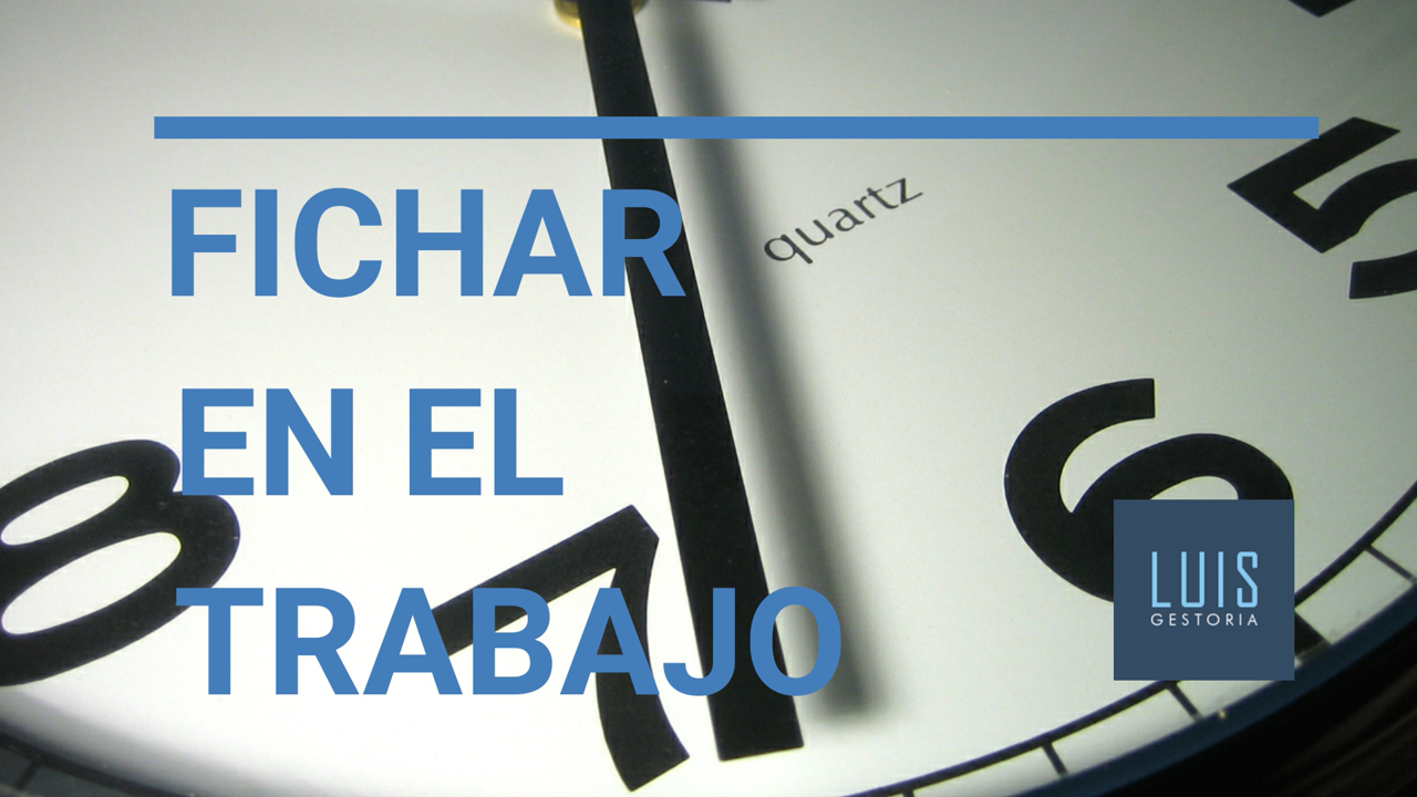 Fichar En El Trabajo – Todo Lo Que Debes Saber Sobre La Nueva Normativa